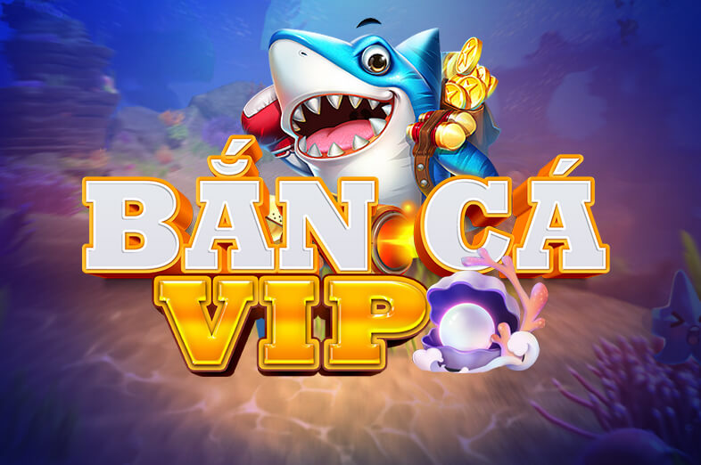Bắn c&aacute; VIP